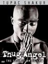 Tupac: Thug Angel: The Life of an Outlaw